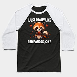 Red Panda I Just Really Like Red Pandas Ok Baseball T-Shirt